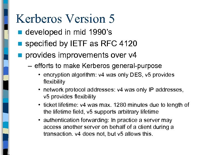 Kerberos Version 5 developed in mid 1990’s n specified by IETF as RFC 4120