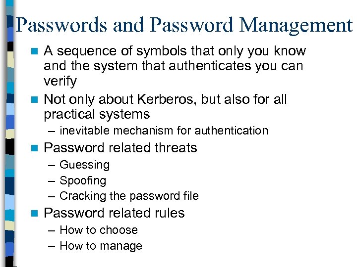 Passwords and Password Management A sequence of symbols that only you know and the