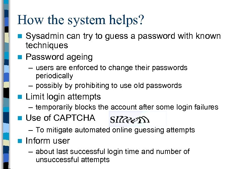 How the system helps? Sysadmin can try to guess a password with known techniques