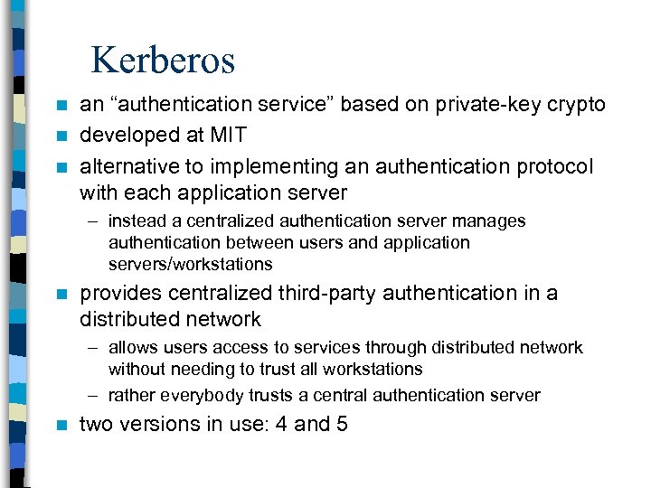 Kerberos an “authentication service” based on private-key crypto n developed at MIT n alternative
