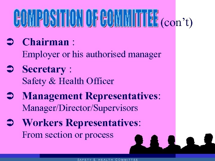 (con’t) Ü Chairman : Employer or his authorised manager Ü Secretary : Safety &