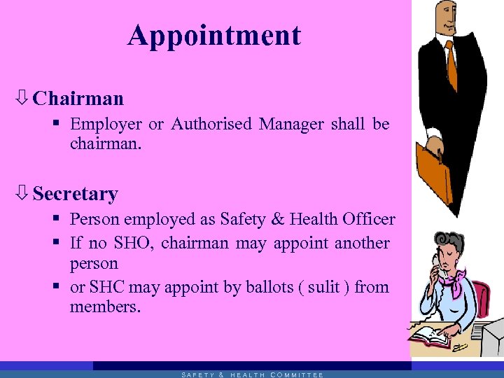 Appointment ò Chairman § Employer or Authorised Manager shall be chairman. ò Secretary §