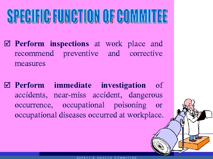 þ Perform inspections at work place and recommend measures preventive and corrective þ Perform