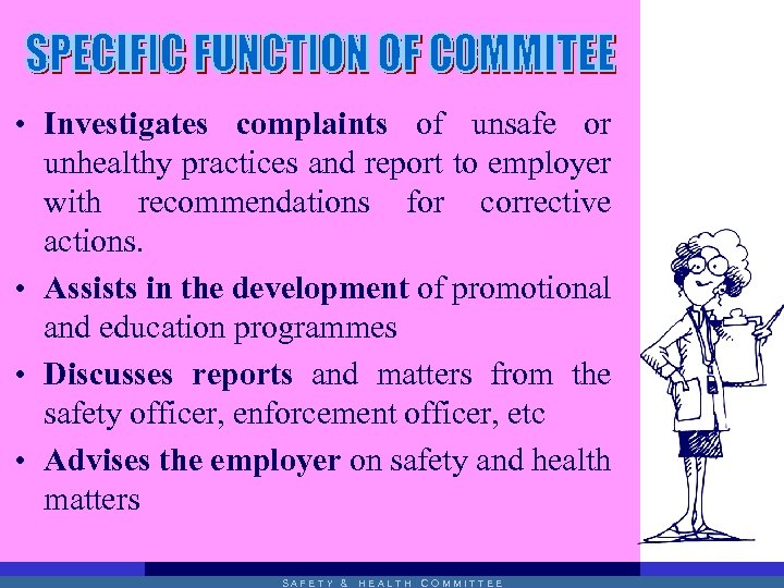  • Investigates complaints of unsafe or unhealthy practices and report to employer with