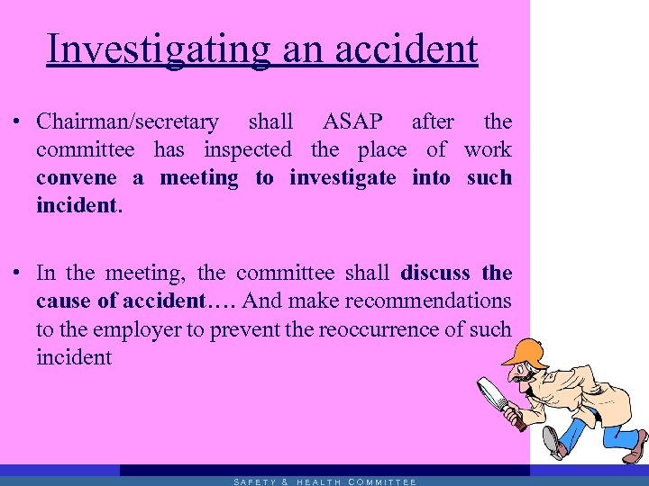 Investigating an accident • Chairman/secretary shall ASAP after the committee has inspected the place