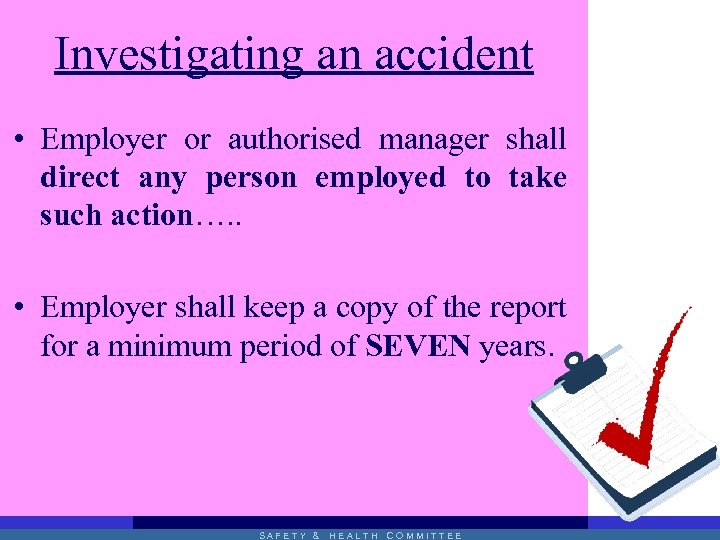Investigating an accident • Employer or authorised manager shall direct any person employed to
