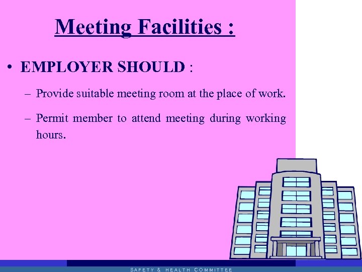 Meeting Facilities : • EMPLOYER SHOULD : – Provide suitable meeting room at the