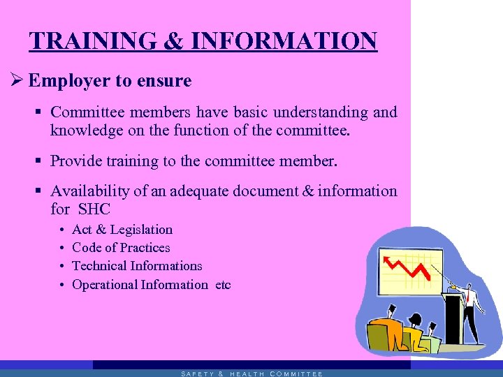 TRAINING & INFORMATION Ø Employer to ensure § Committee members have basic understanding and