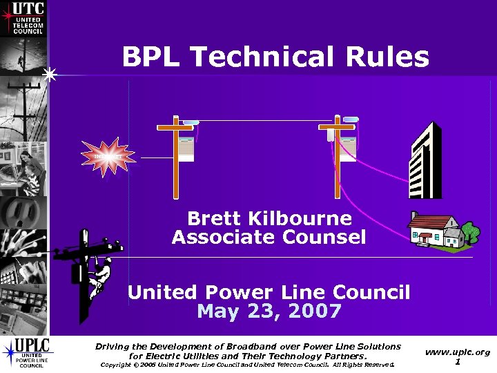 BPL Technical Rules INTERNET Brett Kilbourne Associate Counsel United Power Line Council May 23,