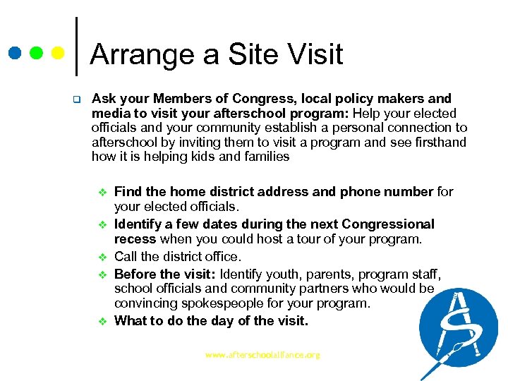 Arrange a Site Visit q Ask your Members of Congress, local policy makers and