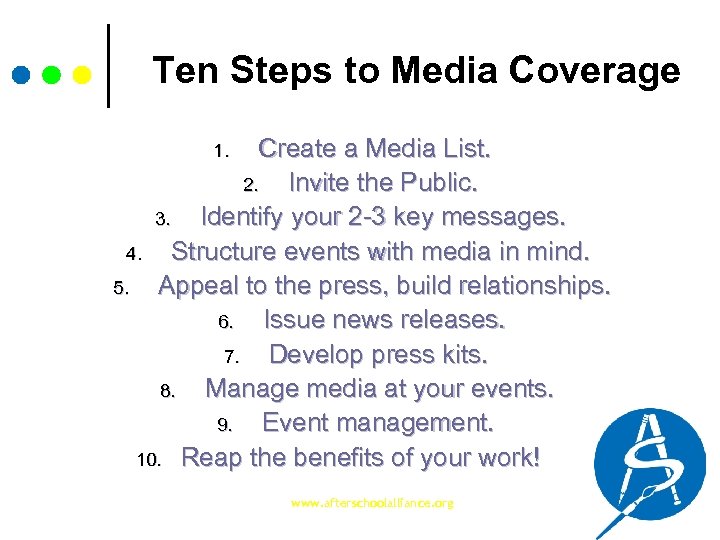 Ten Steps to Media Coverage Create a Media List. 2. Invite the Public. 3.