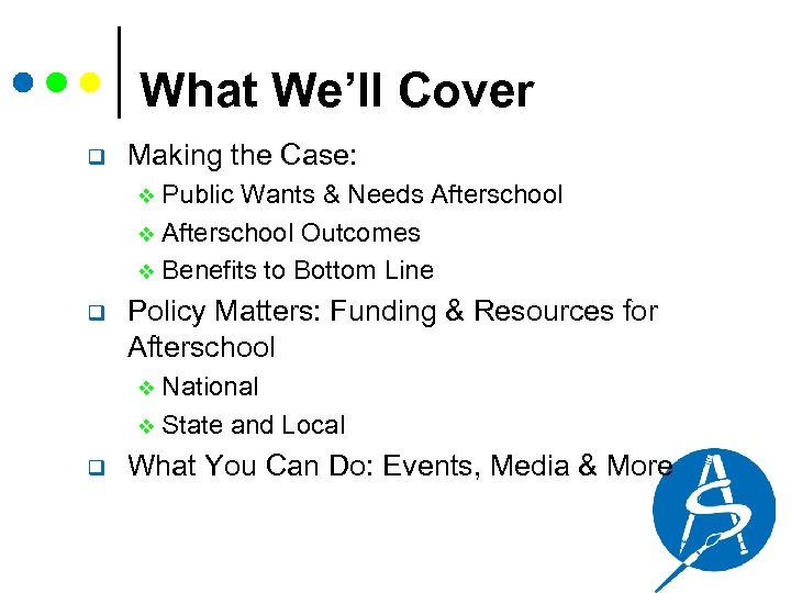 What We’ll Cover q Making the Case: Public Wants & Needs Afterschool v Afterschool