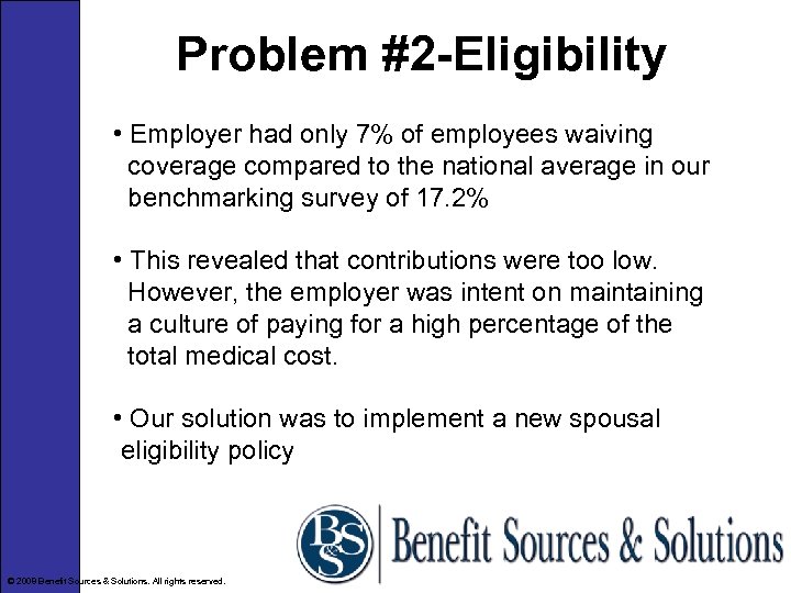 Problem #2 -Eligibility • Employer had only 7% of employees waiving coverage compared to