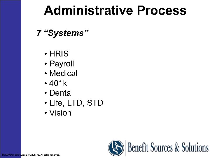 Administrative Process 7 “Systems” • HRIS • Payroll • Medical • 401 k •