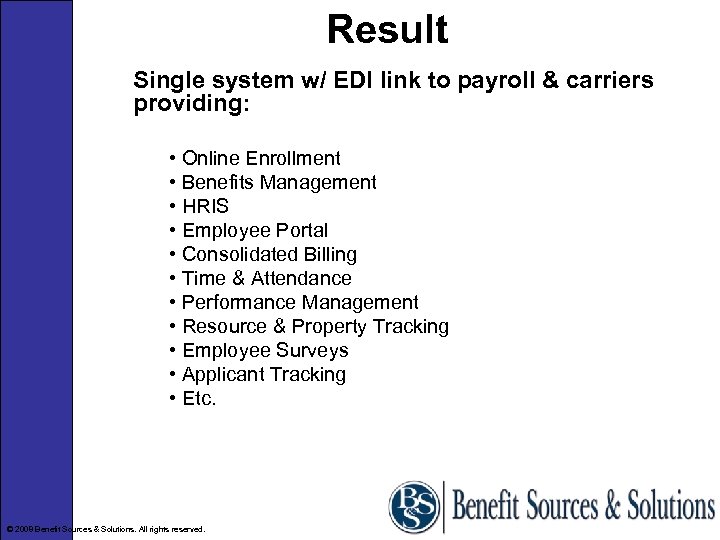 Result Single system w/ EDI link to payroll & carriers providing: • Online Enrollment