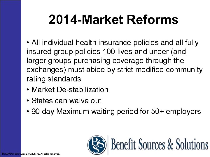 2014 -Market Reforms • All individual health insurance policies and all fully insured group