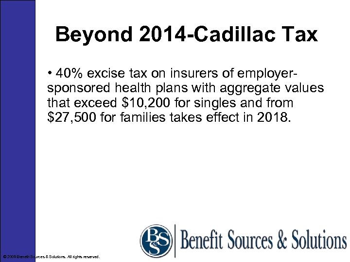 Beyond 2014 -Cadillac Tax • 40% excise tax on insurers of employersponsored health plans