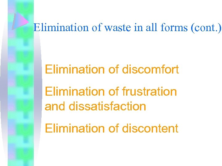 Elimination of waste in all forms (cont. ) Elimination of discomfort Elimination of frustration