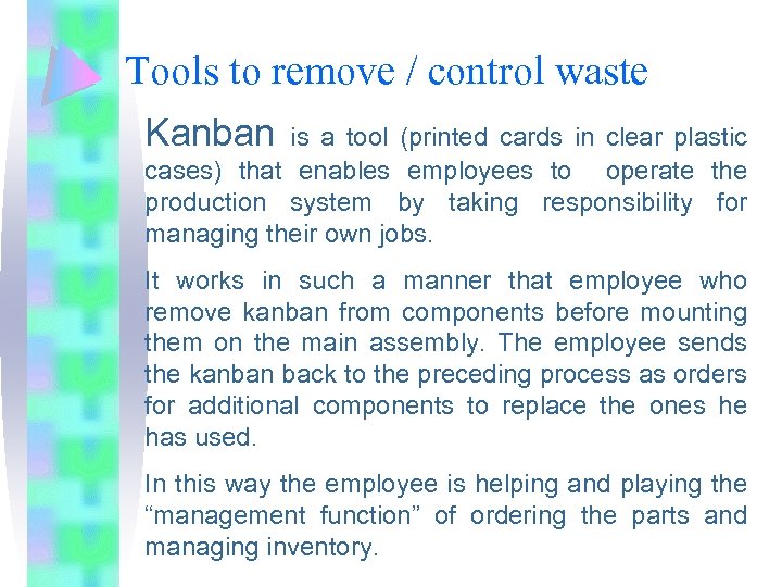 Tools to remove / control waste Kanban is a tool (printed cards in clear