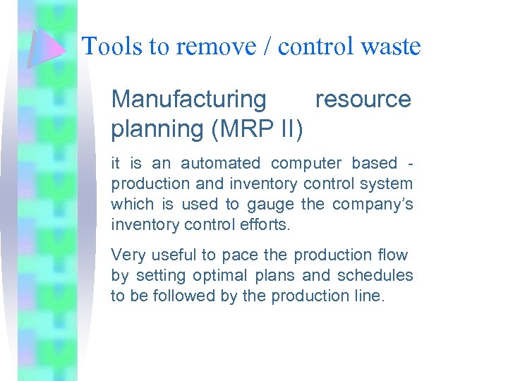 Tools to remove / control waste Manufacturing resource planning (MRP II) it is an