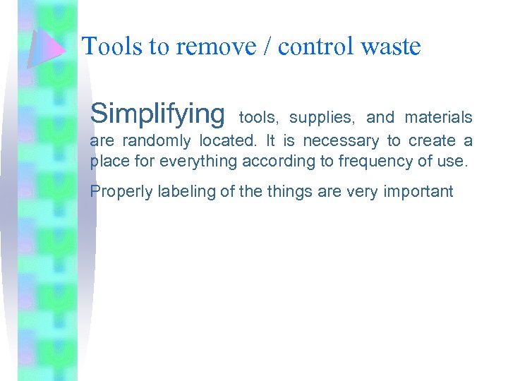 Tools to remove / control waste Simplifying tools, supplies, and materials are randomly located.