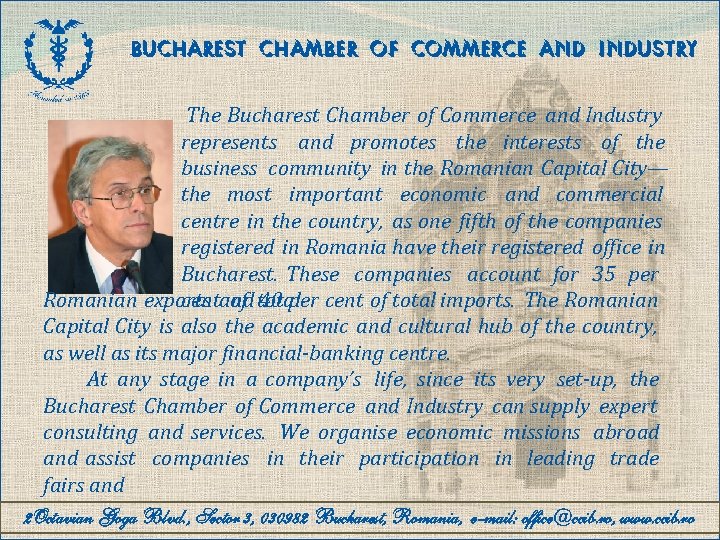 BUCHAREST CHAMBER OF COMMERCE AND INDUSTRY The Bucharest Chamber of Commerce and Industry represents