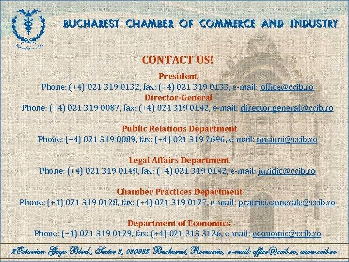 BUCHAREST CHAMBER OF COMMERCE AND INDUSTRY CONTACT US! President Phone: (+4) 021 319 0132,