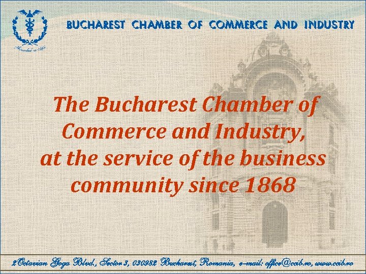 BUCHAREST CHAMBER OF COMMERCE AND INDUSTRY The Bucharest Chamber of Commerce and Industry, at