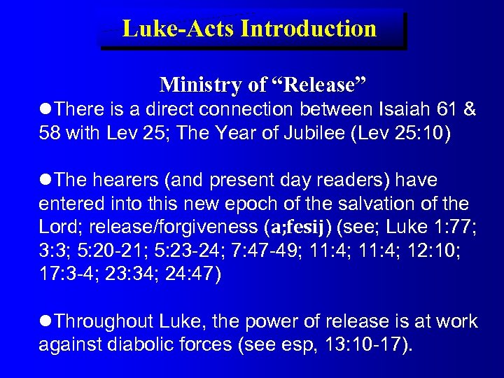 Luke-Acts Introduction Ministry of “Release” There is a direct connection between Isaiah 61 &