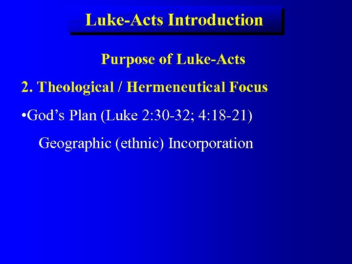 Luke-Acts Introduction Purpose of Luke-Acts 2. Theological / Hermeneutical Focus • God’s Plan (Luke