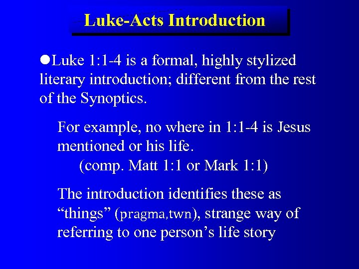 Luke-Acts Introduction Luke 1: 1 -4 is a formal, highly stylized literary introduction; different