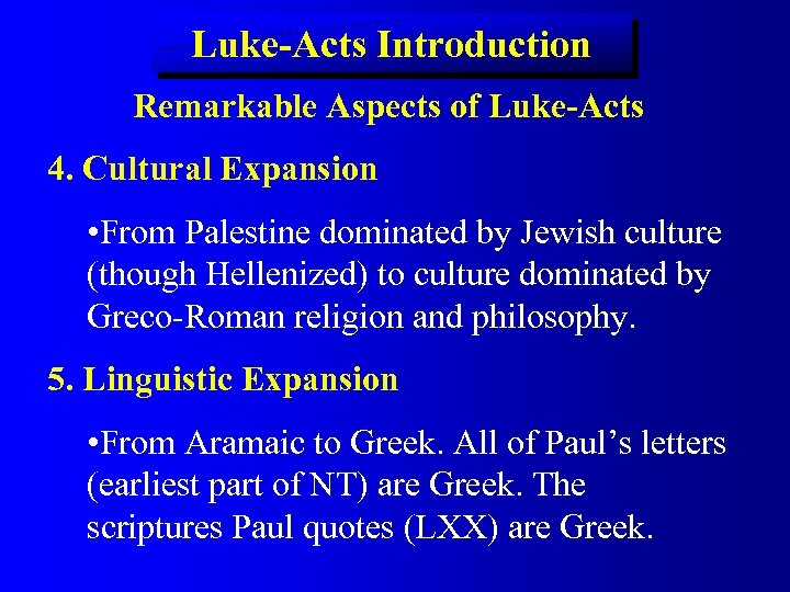 Luke-Acts Introduction Remarkable Aspects of Luke-Acts 4. Cultural Expansion • From Palestine dominated by