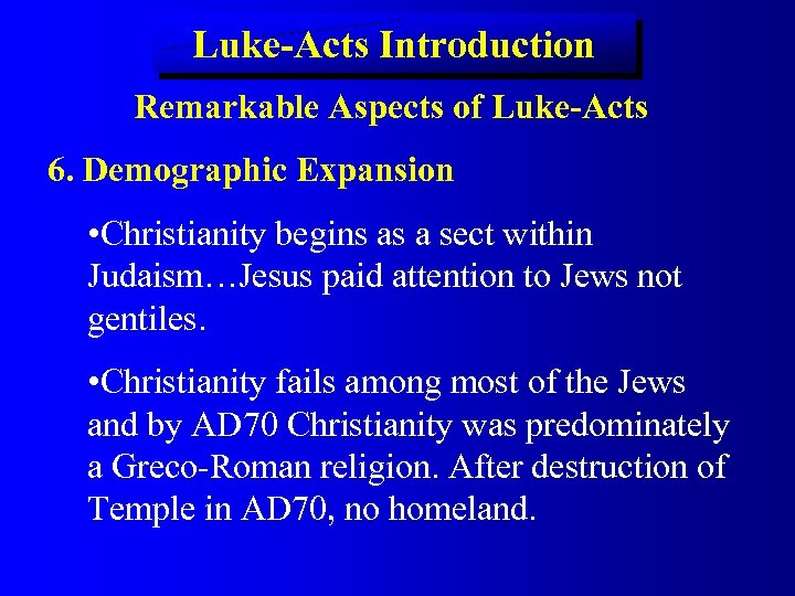 Luke-Acts Introduction Remarkable Aspects of Luke-Acts 6. Demographic Expansion • Christianity begins as a