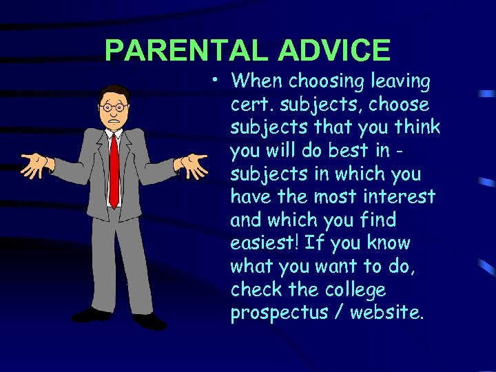 PARENTAL ADVICE • When choosing leaving cert. subjects, choose subjects that you think you