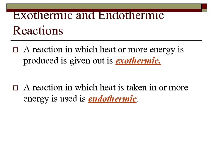 Exothermic and Endothermic Reactions o A reaction in which heat or more energy is