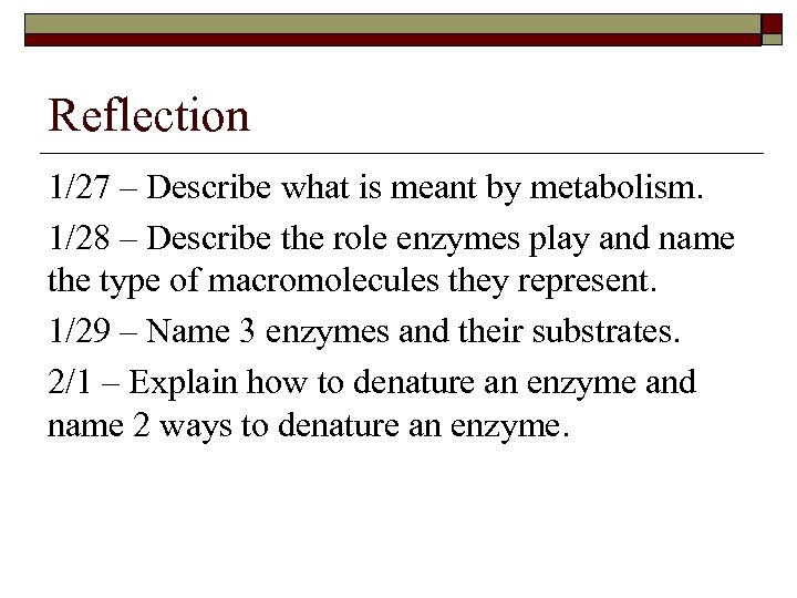 Reflection 1/27 – Describe what is meant by metabolism. 1/28 – Describe the role