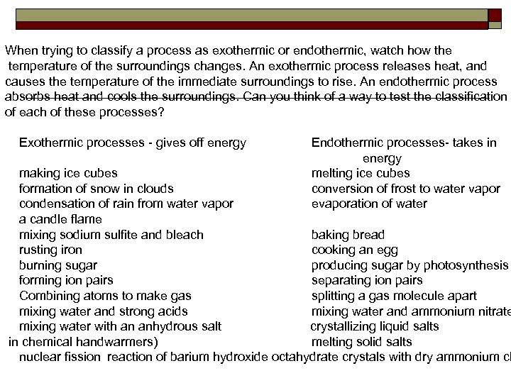 When trying to classify a process as exothermic or endothermic, watch how the temperature