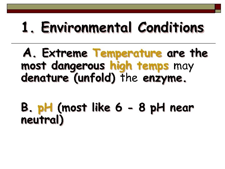 1. Environmental Conditions A. Extreme Temperature are the most dangerous high temps may denature