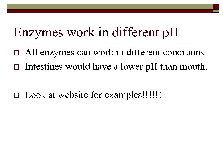 Enzymes work in different p. H o All enzymes can work in different conditions