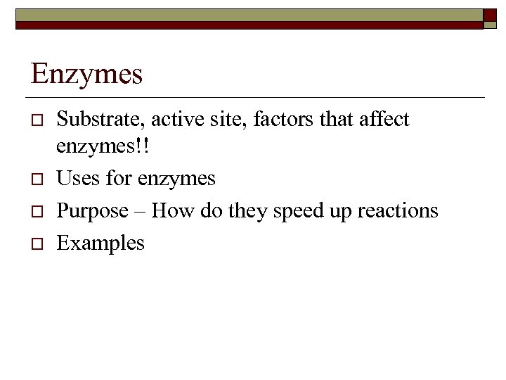 Enzymes o o Substrate, active site, factors that affect enzymes!! Uses for enzymes Purpose