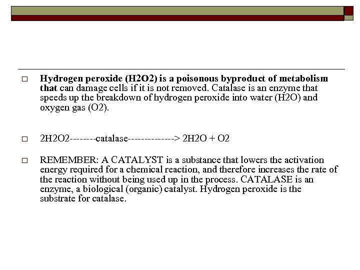 o Hydrogen peroxide (H 2 O 2) is a poisonous byproduct of metabolism that