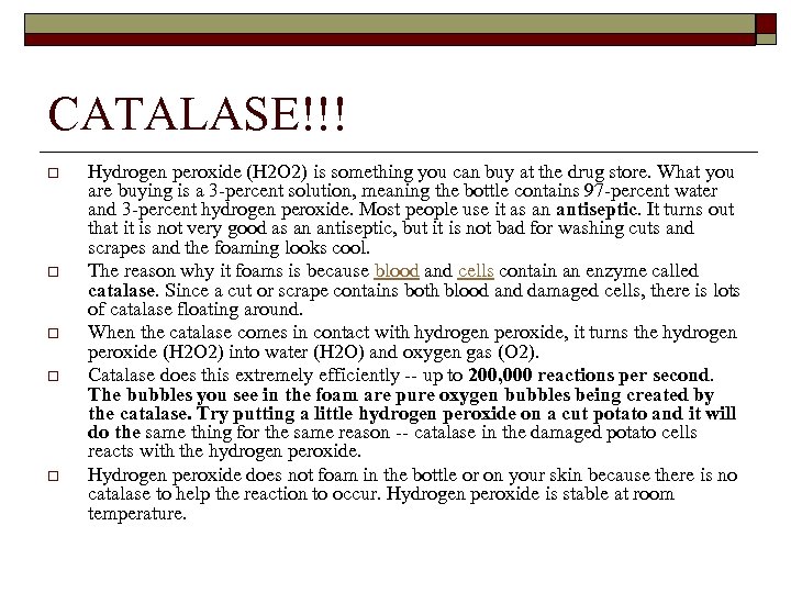 CATALASE!!! o o o Hydrogen peroxide (H 2 O 2) is something you can
