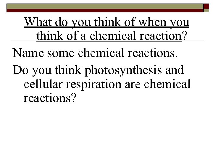 What do you think of when you think of a chemical reaction? Name some