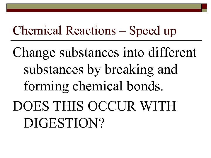 Chemical Reactions – Speed up Change substances into different substances by breaking and forming