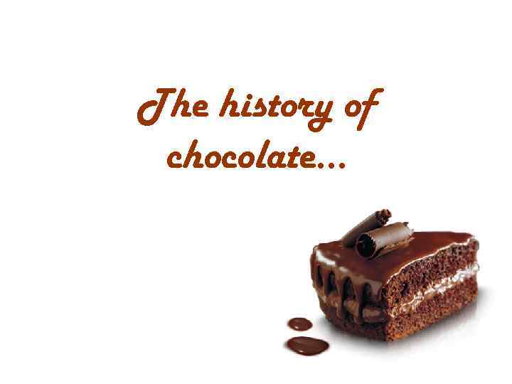 The history of chocolate… 