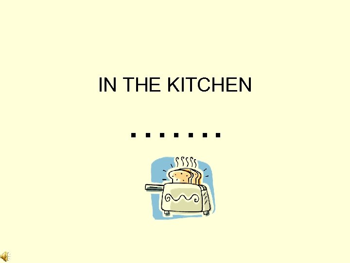 IN THE KITCHEN ……. 
