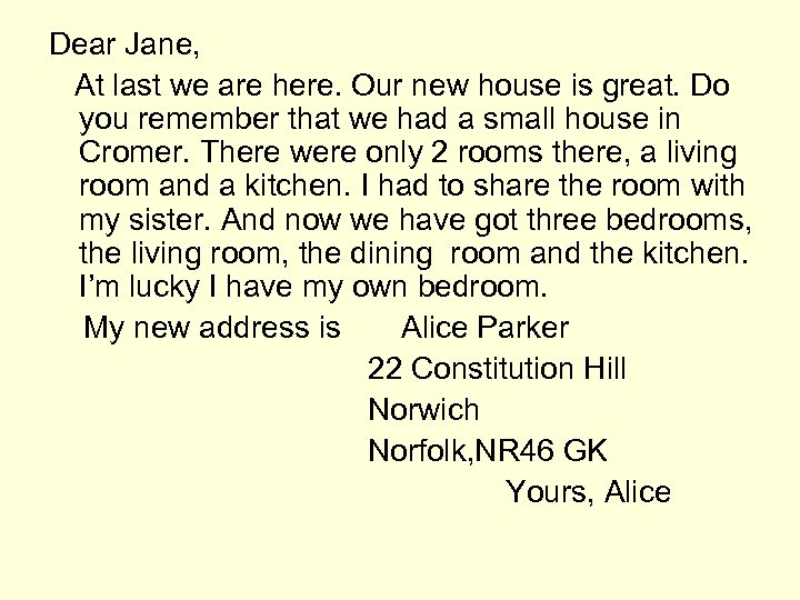 Dear Jane, At last we are here. Our new house is great. Do you
