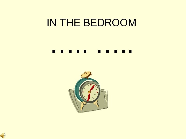 IN THE BEDROOM …. . 