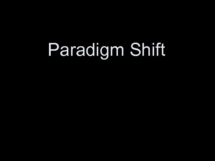 Paradigm Shift 