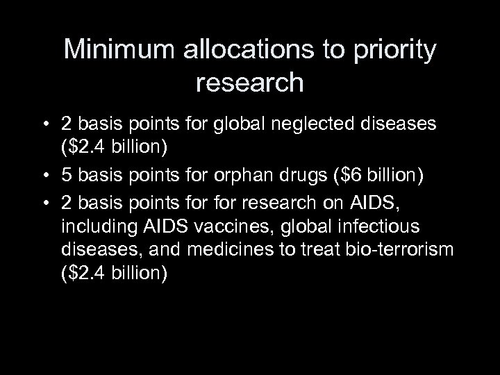 Minimum allocations to priority research • 2 basis points for global neglected diseases ($2.